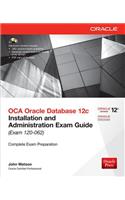 OCA Oracle Database 12c: Installation and Administration Exam Guide (Exam IZO-062)