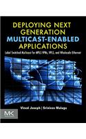 Deploying Next Generation Multicast-Enabled Applications: Label Switched Multicast for MPLS Vpns, Vpls, and Wholesale Ethernet