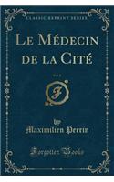 Le Médecin de la Cité, Vol. 2 (Classic Reprint): (French)