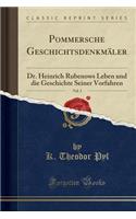 Pommersche Geschichtsdenkmï¿½ler, Vol. 3: Dr. Heinrich Rubenows Leben Und Die Geschichte Seiner Vorfahren (Classic Reprint): Dr. Heinrich Rubenows Leben Und Die Geschichte Seiner Vorfahren (Classic Reprint)