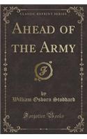 Ahead of the Army (Classic Reprint)