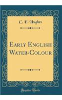 Early English Water-Colour (Classic Reprint)