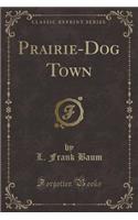 Prairie-Dog Town (Classic Reprint)