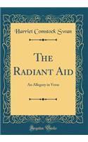 The Radiant Aid: An Allegory in Verse (Classic Reprint)