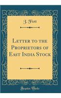 Letter to the Proprietors of East India Stock (Classic Reprint)