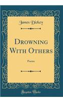 Drowning with Others: Poems (Classic Reprint)