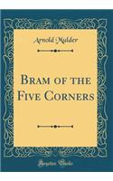 Bram of the Five Corners (Classic Reprint)