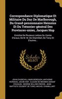 Correspondance Diplomatique Et Militaire Du Duc De Marlborough, Du Grand-pensionnaire Heinsius Et Du Trésorier-général Des Provinces-unies, Jacques Hop