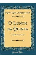 O Lunch Na Quinta: Comedia Em Um Acto (Classic Reprint)