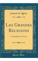 Les Grandes Religions: Le MazdÃ©isme; l'Avesta (Classic Reprint): Le MazdÃ©isme; l'Avesta (Classic Reprint)