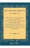 Berichte Der Vom Bundesrathe Unterm 7. Mai 1851 Niedergesetzten Kommission ï¿½ber Eine Zu Errichtende Eidgenï¿½ssische Universitï¿½t Und Polytechnische Schule, Nebst Gesetzentwï¿½rfen, Diese Anstalten Betreffend (Classic Reprint)