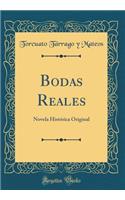 Bodas Reales: Novela Histórica Original (Classic Reprint)