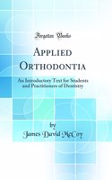 Applied Orthodontia: An Introductory Text for Students and Practitioners of Dentistry (Classic Reprint)