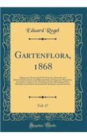 Gartenflora, 1868, Vol. 17: Allgemeine Monatsschrift für Deutsche, Russische und Schweizerische Garten-und Blumenkunde und Organ des Russischen Gartenbau-Vereins in St. Petersburg; Unter Mitwirkung Vieler Botaniker und Gärtner Deutschlands, Russlan