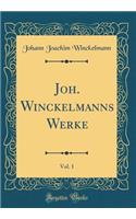 Joh. Winckelmanns Werke, Vol. 1 (Classic Reprint)