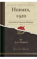 Hermes, 1920, Vol. 55: Zeitschrift FÃ¼r Classische Philologie (Classic Reprint)
