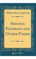 Shining Pathways and Other Poems (Classic Reprint)