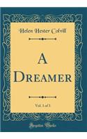 A Dreamer, Vol. 1 of 3 (Classic Reprint)