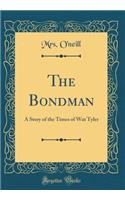 The Bondman: A Story of the Times of Wat Tyler (Classic Reprint): A Story of the Times of Wat Tyler (Classic Reprint)