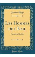 Les Hommes de l'Exil: Précédés de Mes Fils (Classic Reprint)