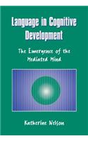 Language in Cognitive Development: The Emergence of the Mediated Mind