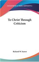 To Christ Through Criticism