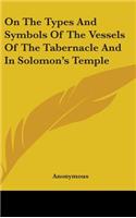 On the Types and Symbols of the Vessels of the Tabernacle and in Solomon's Temple