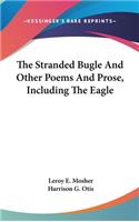 The Stranded Bugle And Other Poems And Prose, Including The Eagle