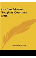 Our Troublesome Religious Questions (1916)