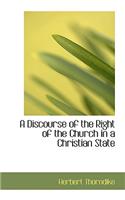 A Discourse of the Right of the Church in a Christian State