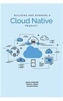 Building and Running a Cloud Native Product