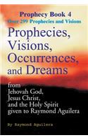 Prophecies, Visions, Occurrences, and Dreams: From Jehovah God, Jesus Christ, and the Holy Spirit Given to Raymond Aguilera Book 4