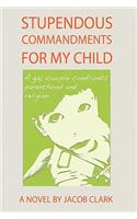 Stupendous Commandments for My Child