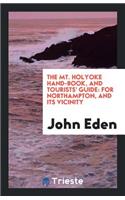 The Mt. Holyoke Hand-Book, and Tourists' Guide: For Northampton, and Its Vicinity