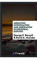 Mediation, Investigation and Arbitration in Industrial Disputes