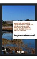 Mental Arithmetic, Upon the Inductive Plan; Being an Advanced Intellectual Course, Designed for Schools and Academies