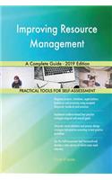 Improving Resource Management A Complete Guide - 2019 Edition