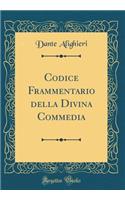 Codice Frammentario della Divina Commedia (Classic Reprint)