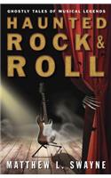 Haunted Rock and Roll: Ghostly Tales of Musical Legends