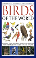 Complete Illustrated Encyclopedia of Birds of the World: A Detailed Visual Reference Guide to 1600 Birds and Their Habitats, Shown in More Than 1800 Pictures