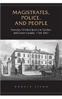 Magistrates, Police, and People: Everyday Criminal Justice in Quebec and Lower Canada, 1764-1837