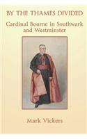 By the Thames Divided. Cardinal Bourne in Southwark and Westminster