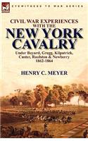 Civil War Experiences with the New York Cavalry Under Bayard, Gregg, Kilpatrick, Custer, Raulston & Newberry 1862-1864