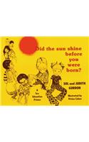 Did the Sun Shine Before You Were Born?
