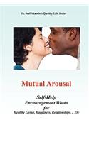 Mutual Arousal. Self-Help Encouragement Words, for Healthy Living, Happiness, Relationships ... Etc