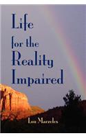 Life For The Reality Impaired