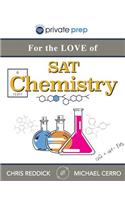 For the Love of SAT Chemistry: An Innovative Approach to Mastering SAT Chemistry: An Innovative Approach to Mastering SAT Chemistry