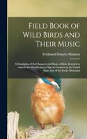 Field Book of Wild Birds and Their Music: A Description of the Character and Music of Birds, Intended to Assist in the Identification of Species Common in the United States East of the Rocky