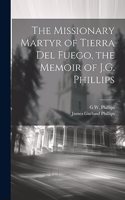 Missionary Martyr of Tierra Del Fuego, the Memoir of J.G. Phillips