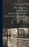 Ersten Theater-Aufführungen Des Goethe'schen Faust